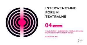 Zdjęcie Warszawa. Wolontariat – śmieciówka – umowa o pracę. Młody człowiek na rynku pracy. Interwencyjne Forum Teatralne