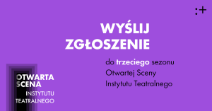 mat. Instytutu Teatralnego Zdjęcie Warszawa. Trwa nabór do trzeciego sezonu Otwartej Sceny Instytutu Teatralnego