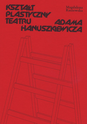 Zdjęcie Lektury Yoricka: Kształt plastyczny teatru Adama Hanuszkiewicza Magdaleny Raszewskiej
