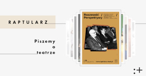 Zdjęcie Internet. Raptularz – o teatrze wnikliwie, różnorodnie i z pasją!