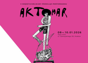 Zdjęcie Kraków. Teatr KTO zapowiada 5 edycję aKTOmaRu: największego w Europie studenckiego festiwalu performansu
