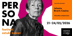 Zdjęcie Warszawa. Filozofka Jolanta Brach-Czaina matronką 6. Festiwalu Sztuki Kobiet PERSONA