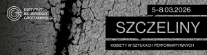 Zdjęcie Wrocław. „Szczeliny. Kobiety w sztukach performatywnych” w Instytucie im. Jerzego Grotowskiego