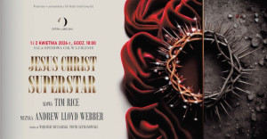 Zdjęcie Lublin. „Jesus Christ Superstar” już 1 i 2 kwietnia w Operze Lubelskiej