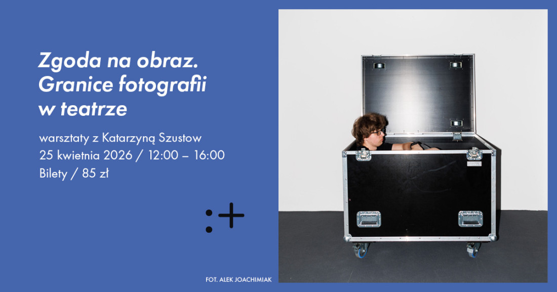 Zdjęcie Warszawa. Warsztaty „Zgoda na obraz. Granice fotografii w teatrze”