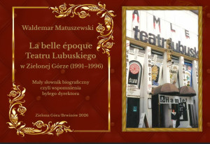 Zdjęcie Zielona Góra.  Promocja „La belle époque Teatru Lubuskiego (1991-1996). Małego słownika biograficznego, czyli wspomnień byłego dyrektora”