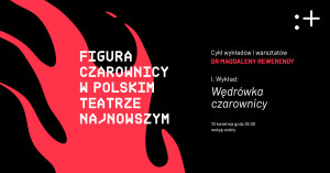 Zdjęcie Warszawa. Figura czarownicy w polskim teatrze najnowszym. Wędrówka czarownicy