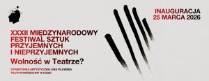 Zdjęcie Łódź. Rozpoczyna się XXXII Międzynarodowy Festiwal Sztuk Przyjemnych i Nieprzyjemnych