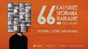Zdjęcie Kalisz. Werdykt 66. Kaliskich Spotkań Teatralnych – Festiwalu Sztuki Aktorskiej