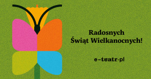 Zdjęcie E-teatr życzy pełnej radości i spokoju Wielkanocy!