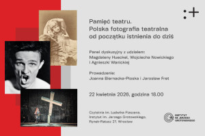 Zdjęcie Wrocław.  Panel dyskusyjny „Pamięć teatru. Polska fotografia teatralna od początku istnienia do dziś”