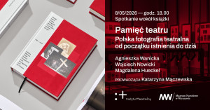 Zdjęcie Warszawa. Dyskusja wokół „Pamięci teatru” i wystawy „Świat teatru i fotografia na ziemiach polskich w XIX i początku XX wieku”
