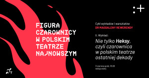 Zdjęcie Warszawa. Kolejny wykład w ramach cyklu „Figura czarownicy w polskim teatrze najnowszym”