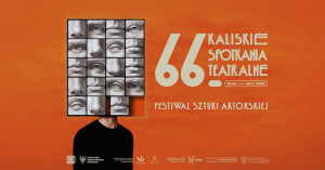 Zdjęcie Kalisz. Ruszają 66. Kaliskie Spotkania Teatralne – Festiwal Sztuki Aktorskiej