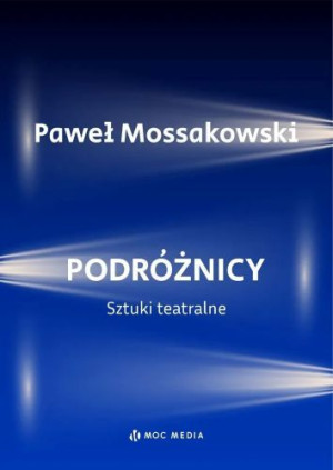 Zdjęcie Lektury Yoricka: „Podróżnicy. Sztuki teatralne” Pawła Mossakowskiego