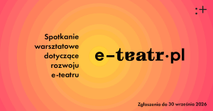 Zdjęcie Warszawa. Nabór na spotkanie warsztatowe dotyczące rozwoju e-teatru