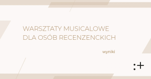 Zdjęcie Warszawa. Warsztaty musicalowe dla osób recenzenckich – wyniki naboru