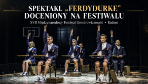 Zdjęcie Gorzów Wlkp. Spektakl  „Ferdydurke” potrójnie nagrodzony na 17. Międzynarodowym Festiwalu Gombrowiczowskim