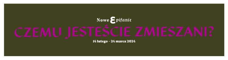 Festiwal Nowe Epifanie 2024 - od 31.01 do 24.03