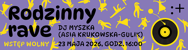 Rodzinny rave - do 23.05