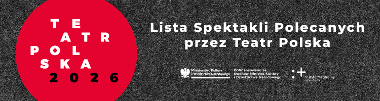 Lista Spektakli Polecanych przez Teatr Polska - do kiedy?