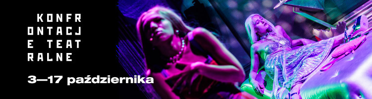 31. Międzynarodowy Festiwal Konfrontacje Teatralne w Lublinie - od 22 .09 do 17. 10  włącznie