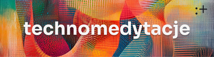 Technomedytacje w IT - do 11.06.2027