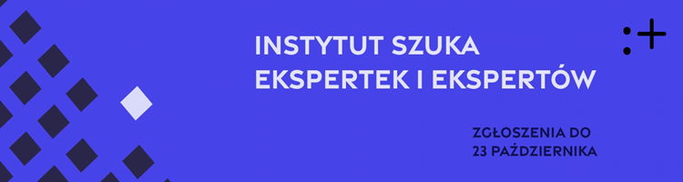 Instytut szuka ekspertek i ekspertów - do 23.10